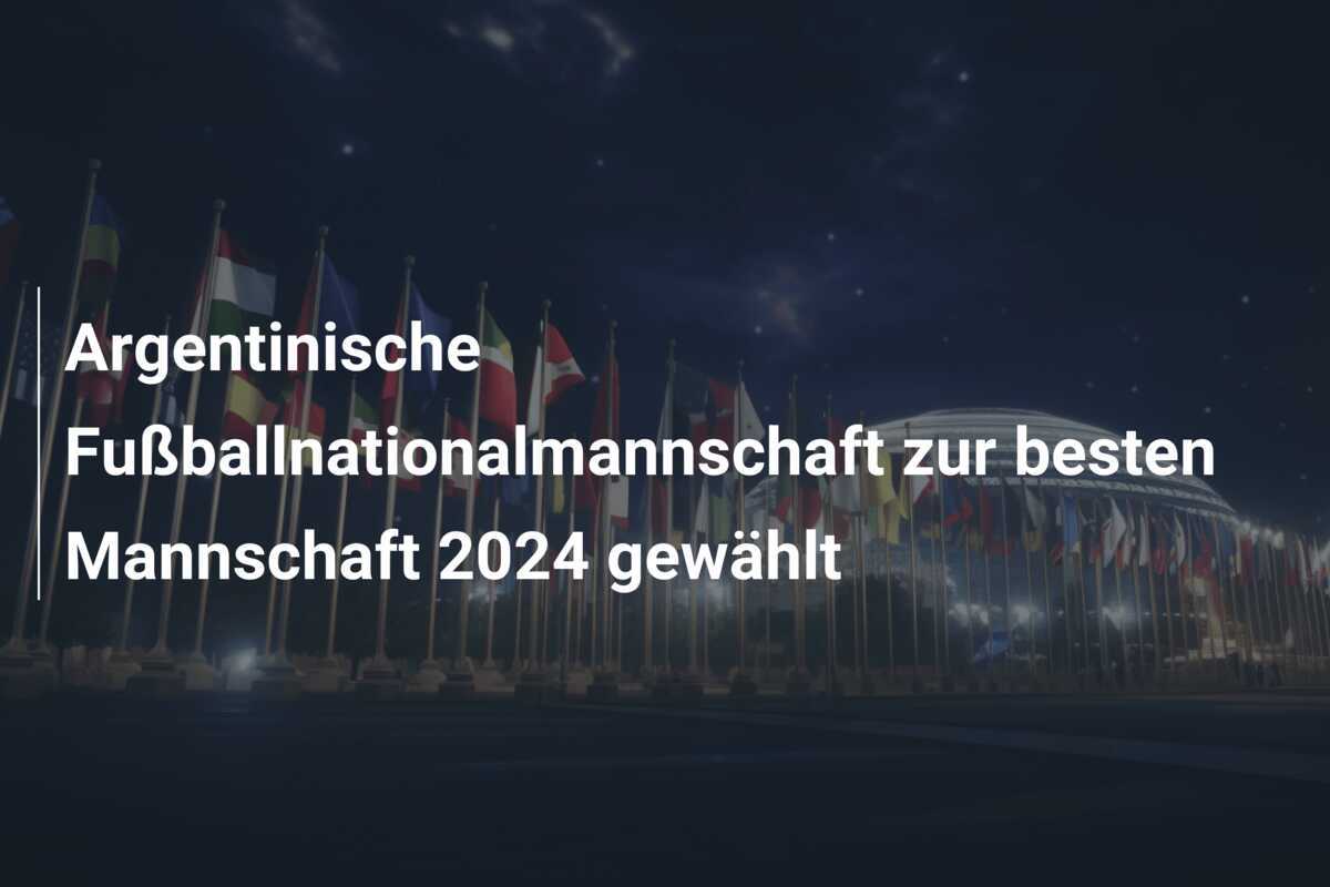 Argentinische Fußballnationalmannschaft zur besten Mannschaft 2024 gewählt