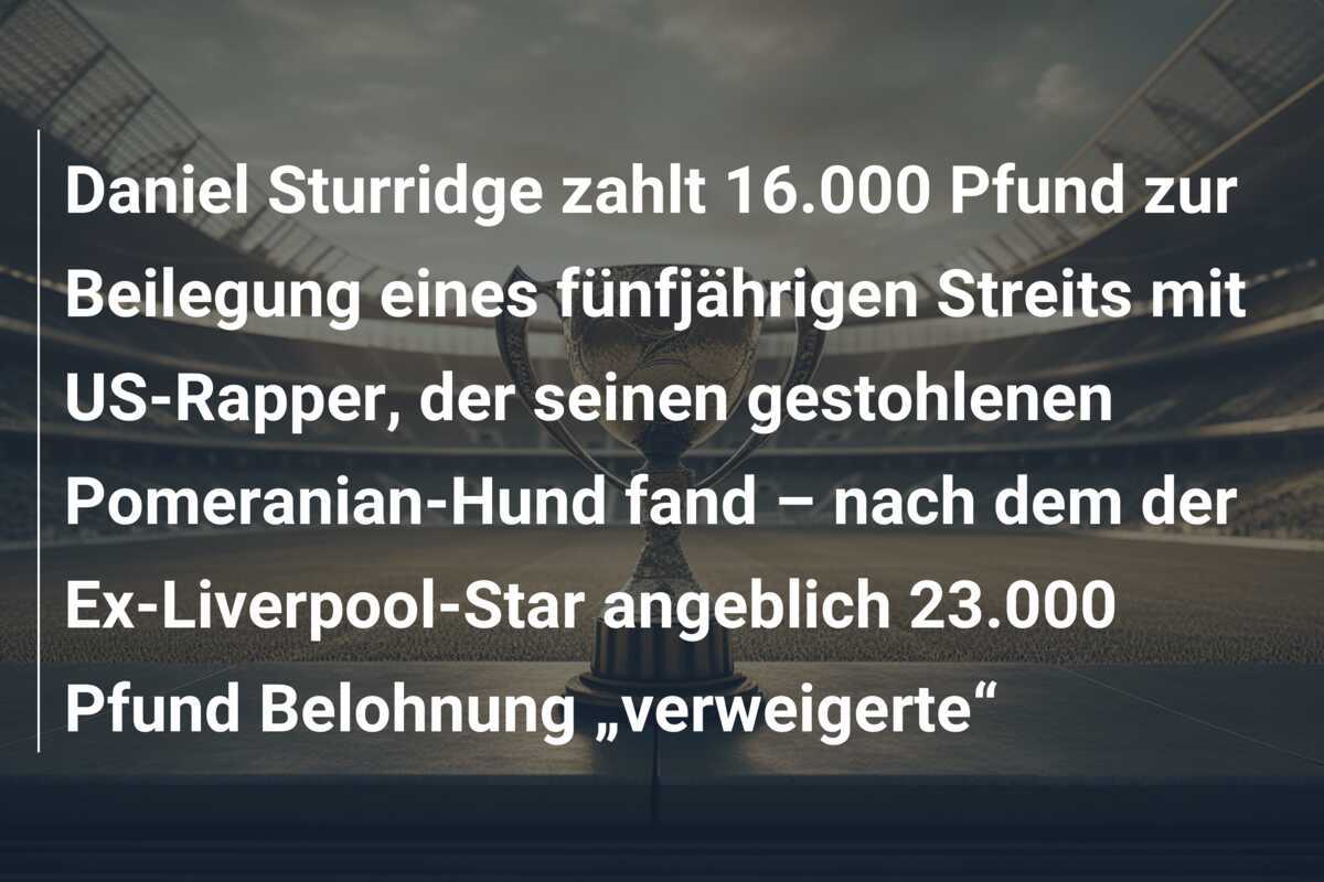 Daniel Sturridge zahlt 16.000 Pfund zur Beilegung eines fünfjährigen Streits mit US-Rapper, der seinen gestohlenen Pomeranian-Hund fand – nach dem der Ex-Liverpool-Star angeblich 23.000 Pfund Belohnung „verweigerte“