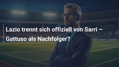 Lazio trennt sich offiziell von Sarri – Gattuso als Nachfolger?