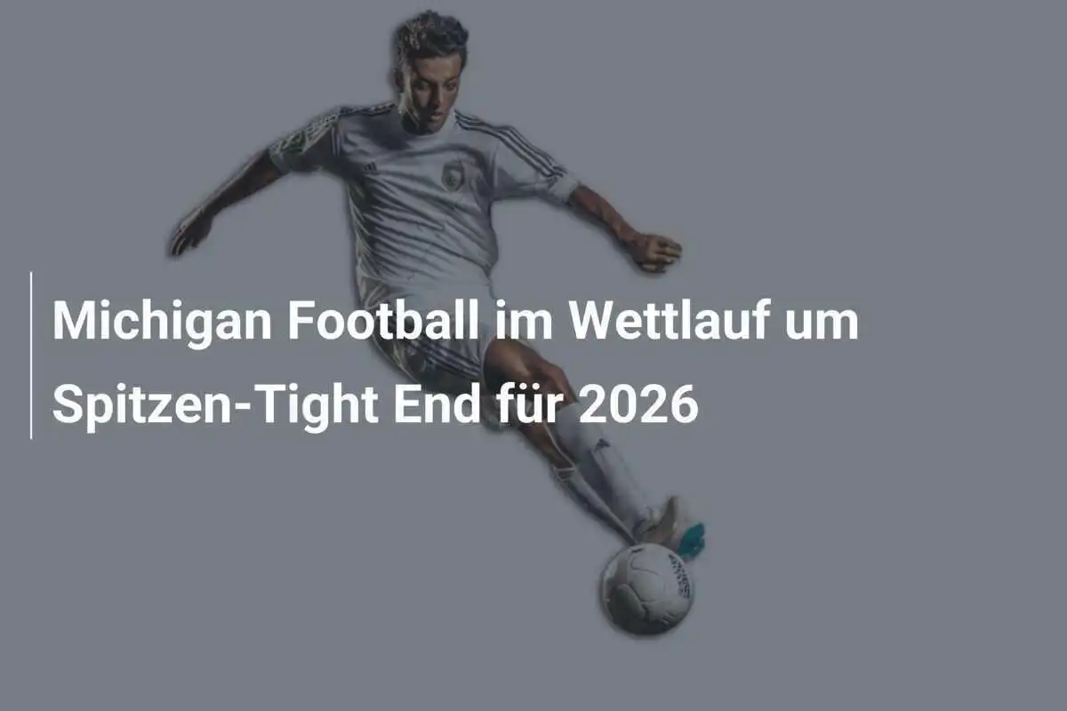 Michigan Football im Wettlauf um Spitzen-Tight End für 2026