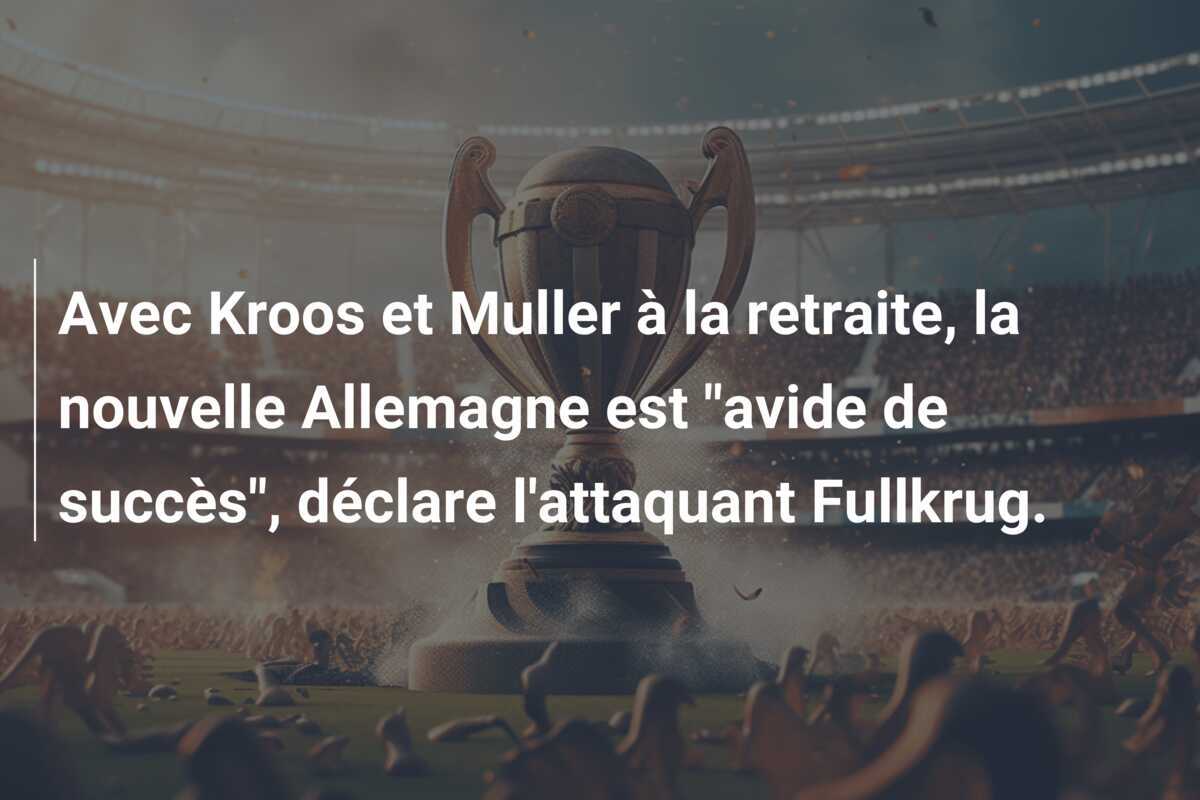 Avec Kroos et Muller à la retraite, la nouvelle Allemagne est “avide de succès”, déclare l’attaquant Fullkrug.