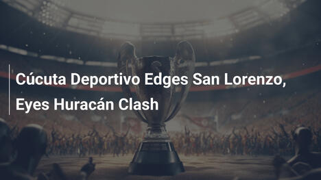 Cúcuta Deportivo Supera San Lorenzo e Punta a Huracán
