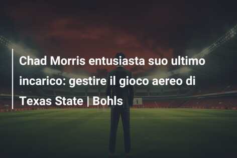 Chad Morris entusiasta suo ultimo incarico: gestire il gioco aereo di Texas State | Bohls