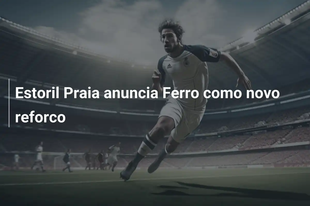 Estoril Praia anuncia Ferro como novo reforco