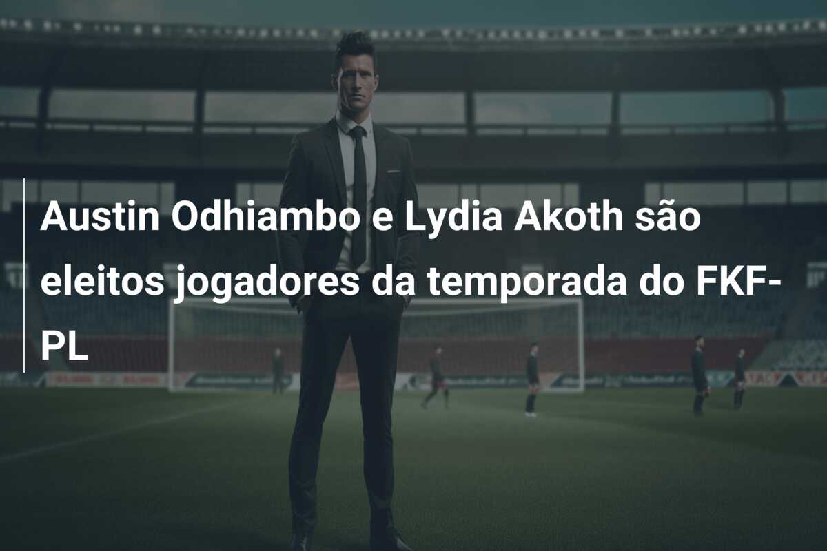 Austin Odhiambo e Lydia Akoth são eleitos jogadores da temporada do FKF-PL