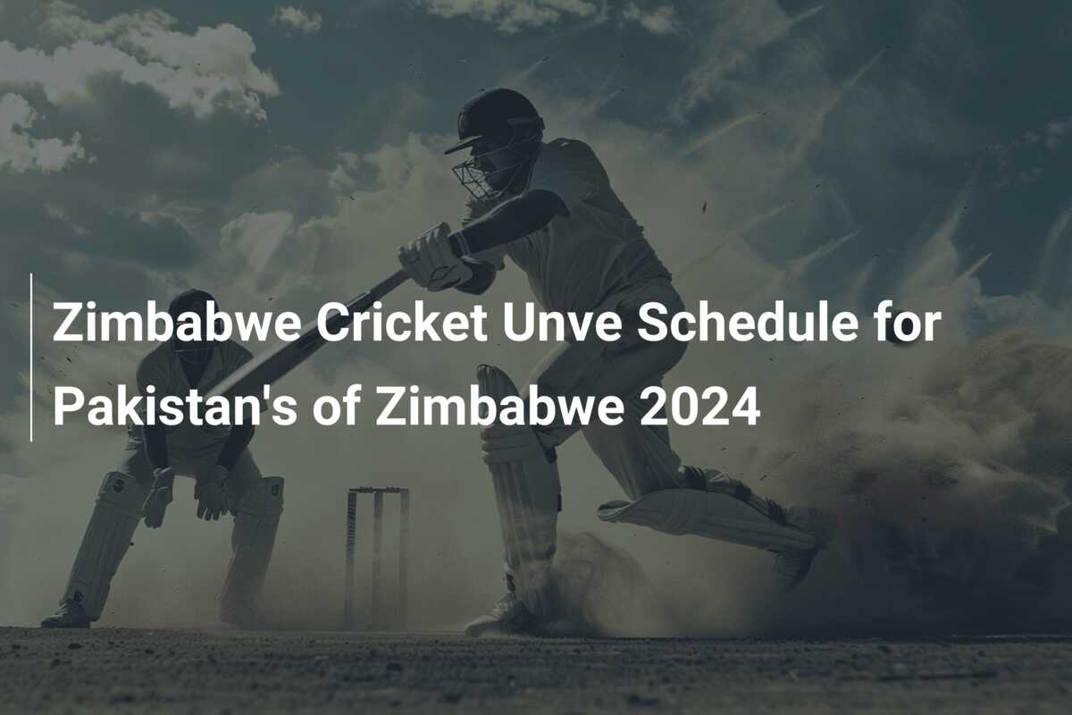 Zimbabwe Cricket Unve Schedule for Pakistan’s of Zimbabwe 2024