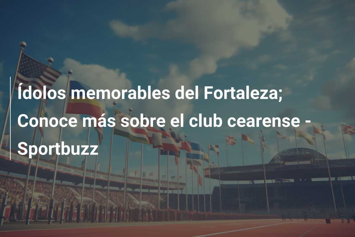 Ídolos memorables del Fortaleza; Conoce más sobre el club cearense – Sportbuzz