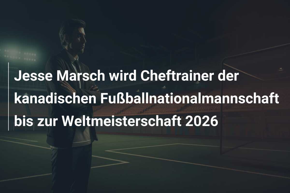 Jesse Marsch wird Cheftrainer der kanadischen Fußballnationalmannschaft bis zur Weltmeisterschaft 2026