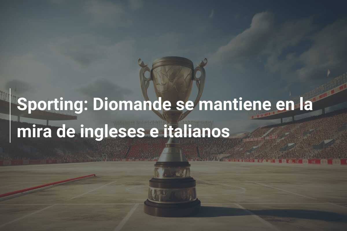 Sporting: Diomande se mantiene en la mira de ingleses e italianos