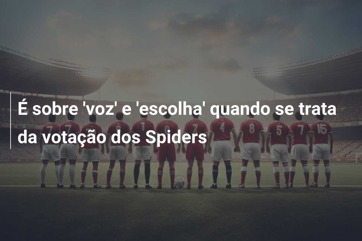 É sobre 'voz' e 'escolha' quando se trata da votação dos Spiders