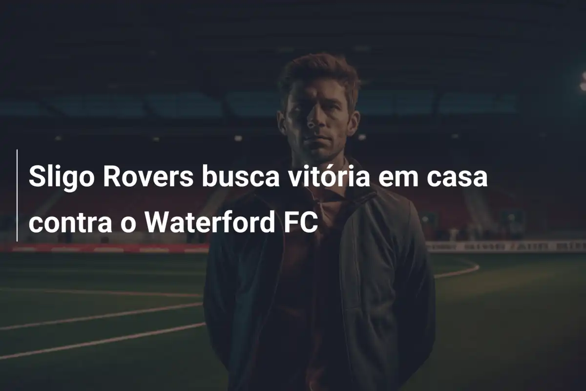 Sligo Rovers busca vitória em casa contra o Waterford FC