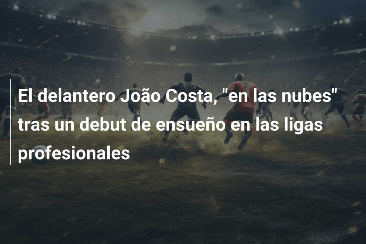 El delantero João Costa, “en las nubes” tras un debut de ensueño en las ligas profesionales