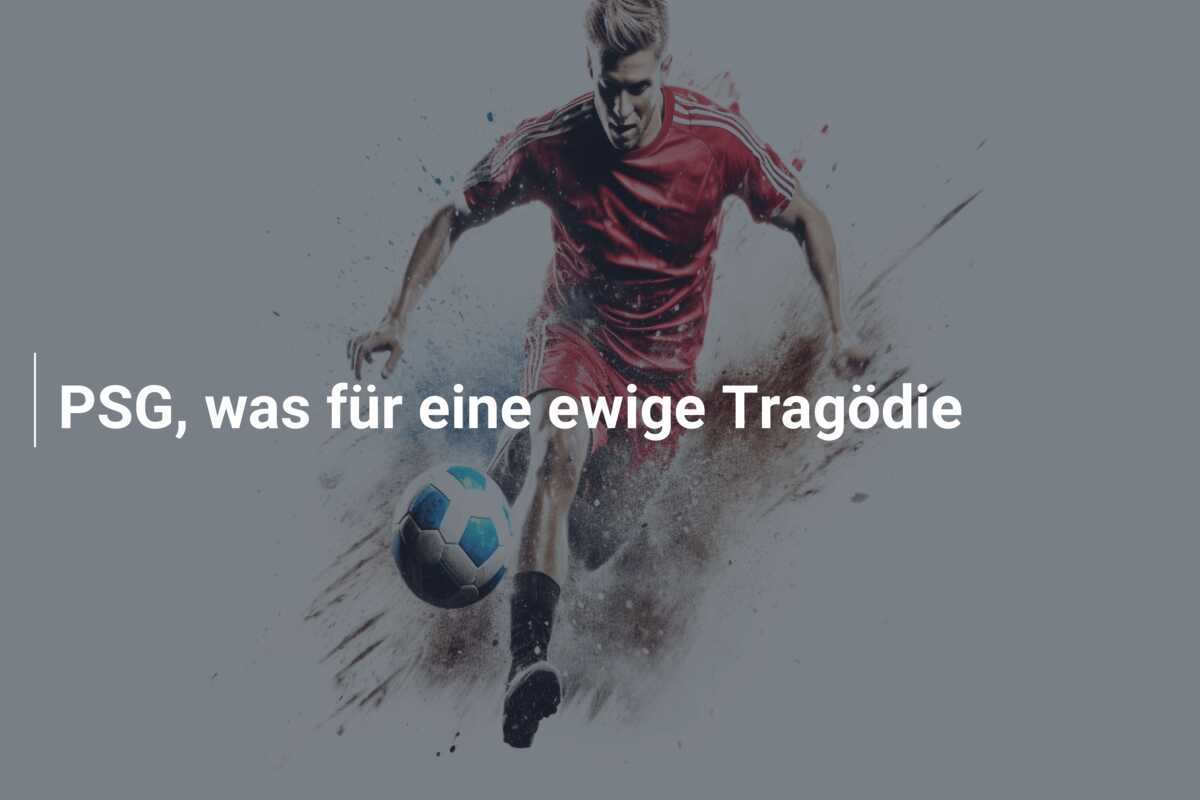 PSG, was für eine ewige Tragödie