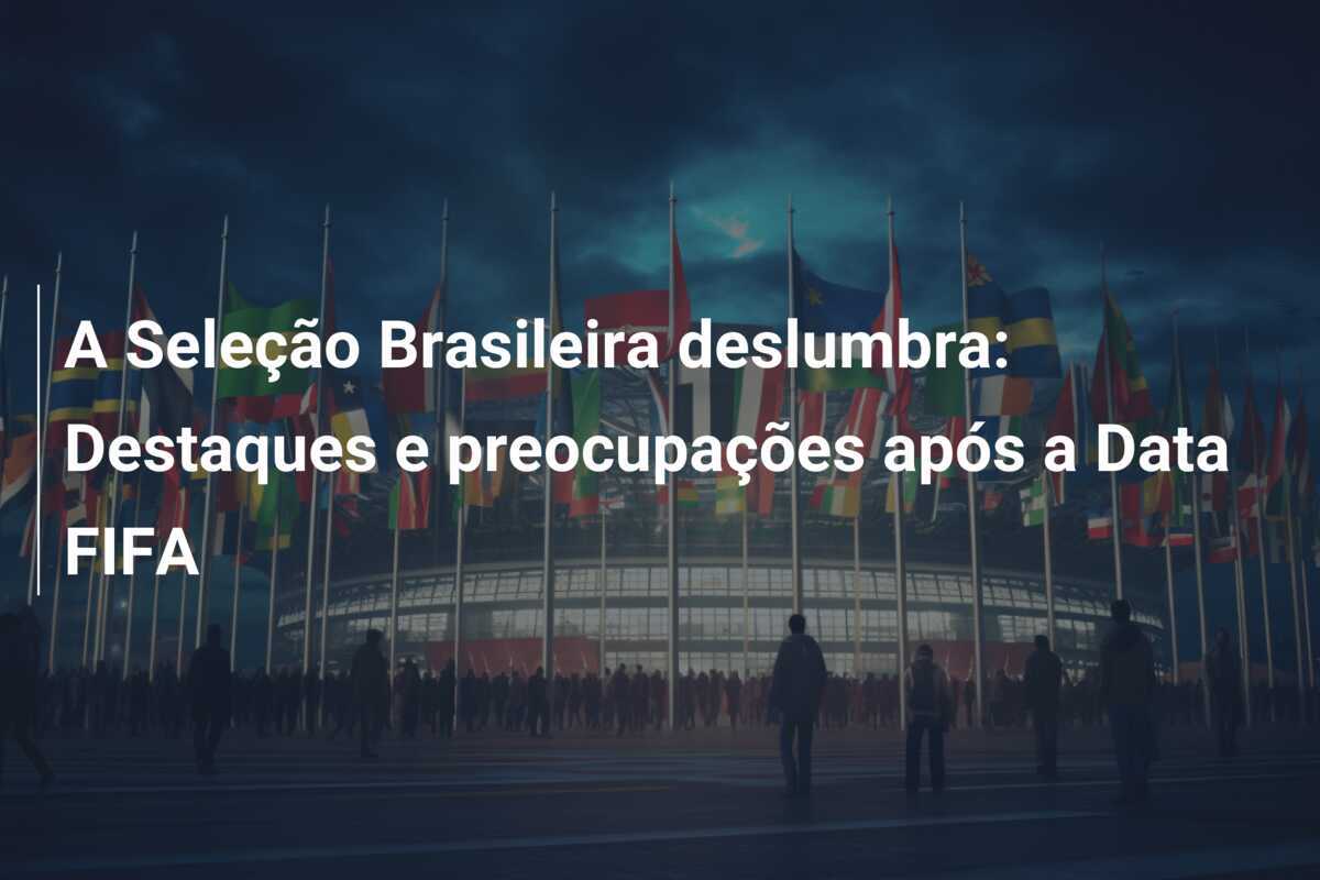 A Seleção Brasileira deslumbra: Destaques e preocupações após a Data FIFA
