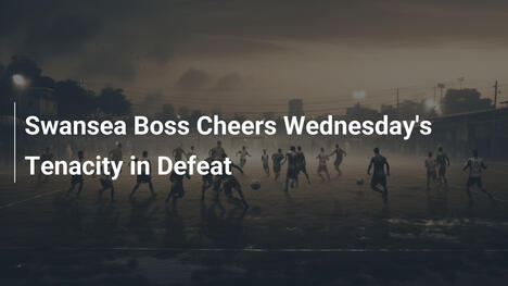Swansea-Trainer lobt Wednesdays Zähigkeit in der Niederlage