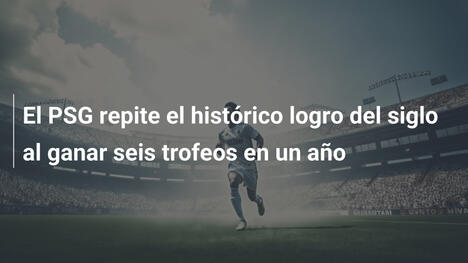El PSG repite el histórico logro del siglo al ganar seis trofeos en un año