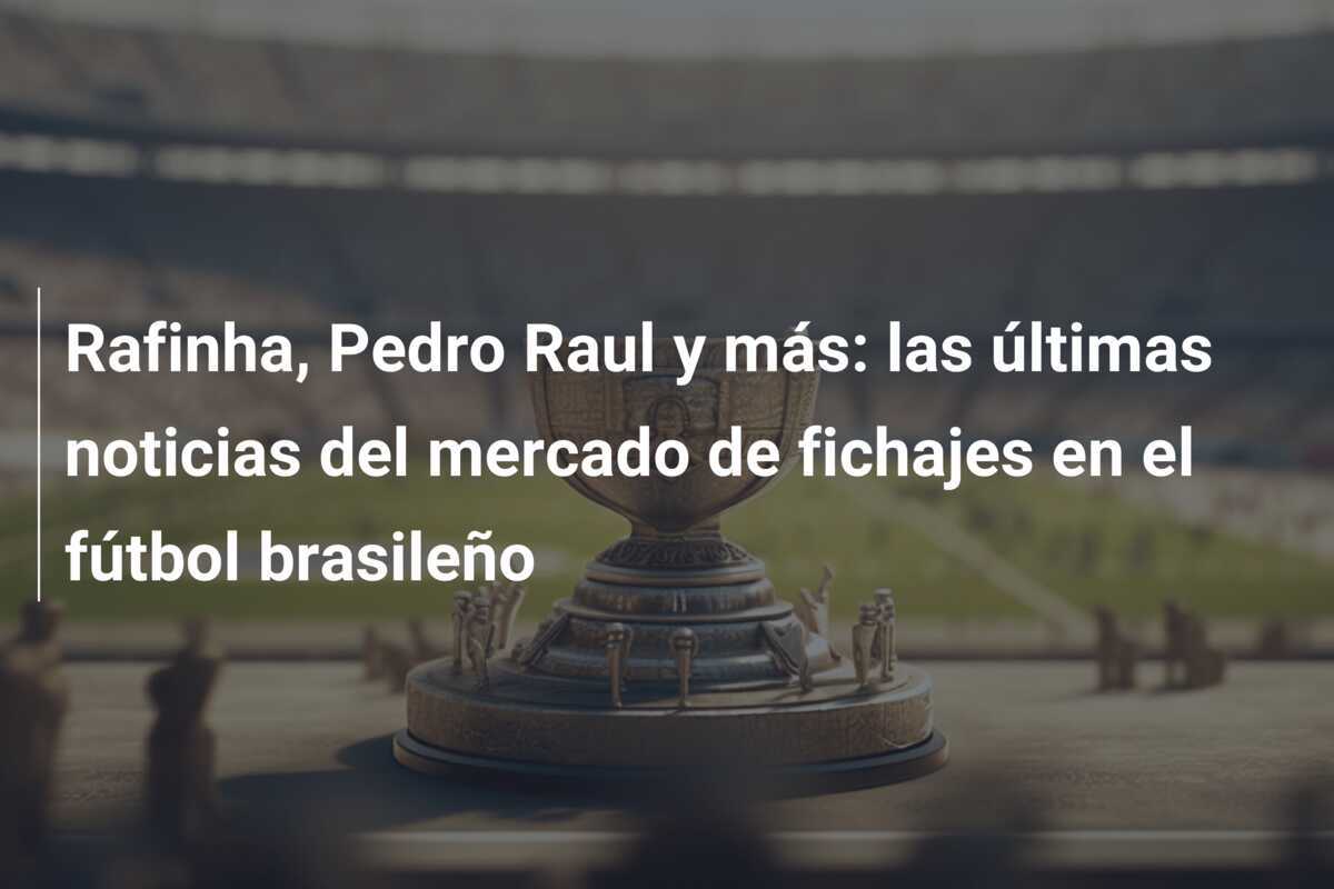 Rafinha, Pedro Raul y más: las últimas noticias del mercado de fichajes en el fútbol brasileño