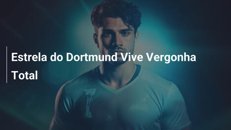 Estrela do Dortmund Vive Vergonha Total