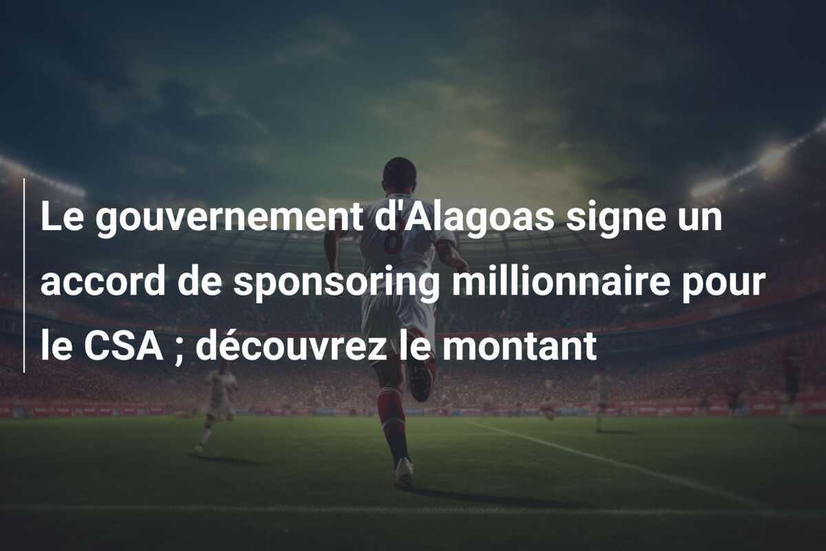 Le gouvernement d’Alagoas signe un accord de sponsoring millionnaire pour le CSA ; découvrez le montant