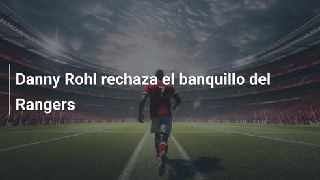 Danny Rohl rechaza el banquillo del Rangers