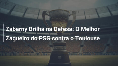 Zabarny Brilha na Defesa: O Melhor Zagueiro do PSG contra o Toulouse