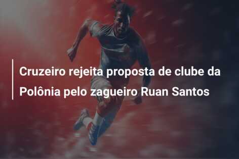 Cruzeiro rejeita proposta de clube da Polônia pelo zagueiro Ruan Santos