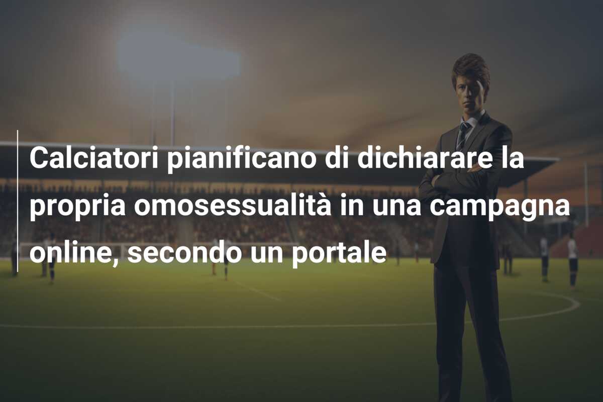 Calciatori pianificano di dichiarare la propria omosessualità in una campagna online, secondo un portale