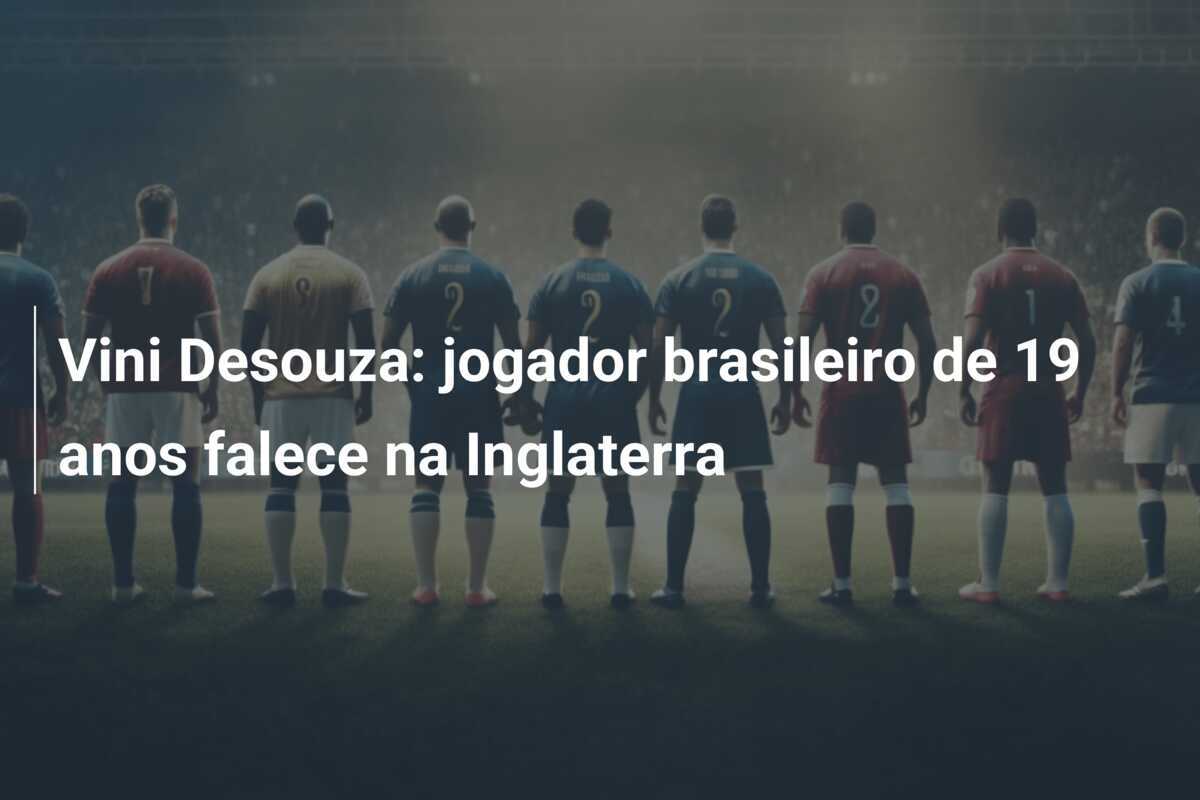 Vini Desouza: jogador brasileiro de 19 anos falece na Inglaterra