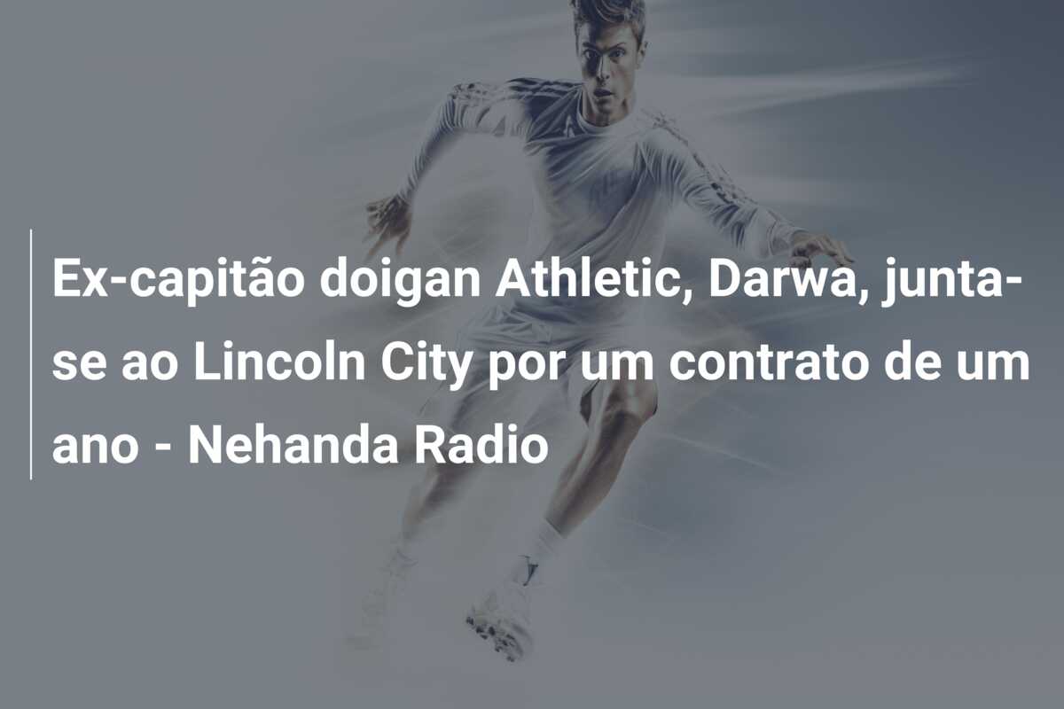 Ex-capitão doigan Athletic, Darwa, junta-se ao Lincoln City por um contrato de um ano – Nehanda Radio