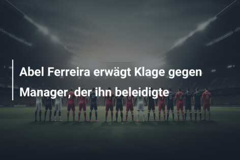 Abel Ferreira erwägt Klage gegen Manager, der ihn beleidigte