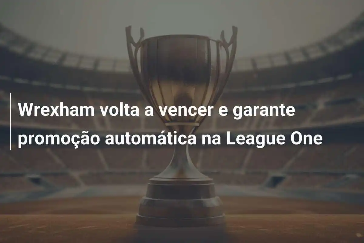 Wrexham volta a vencer e garante promoção automática na League One