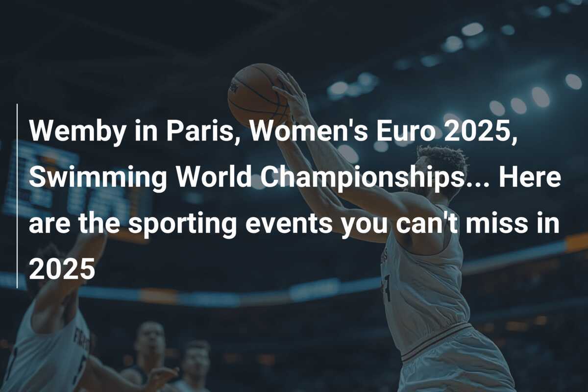 Wemby en París, Eurocopa Femenina 2025, Campeonatos Mundiales de