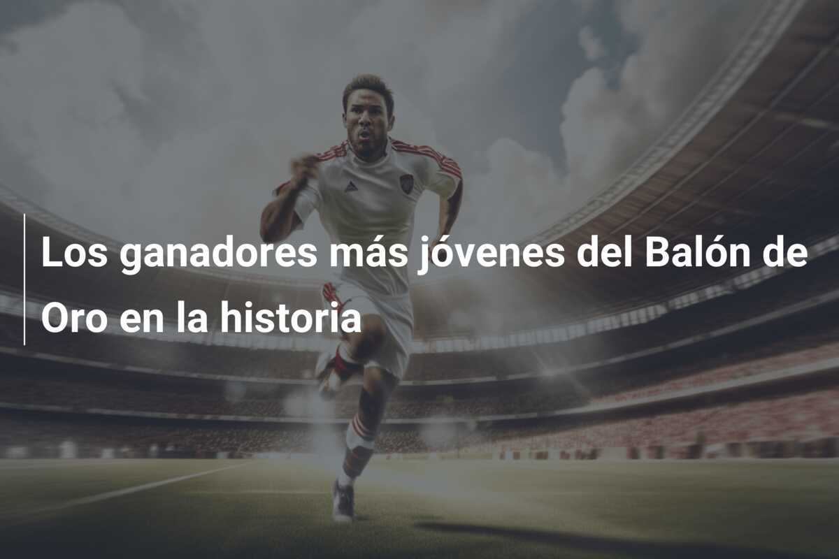 Los ganadores más jóvenes del Balón de Oro en la historia