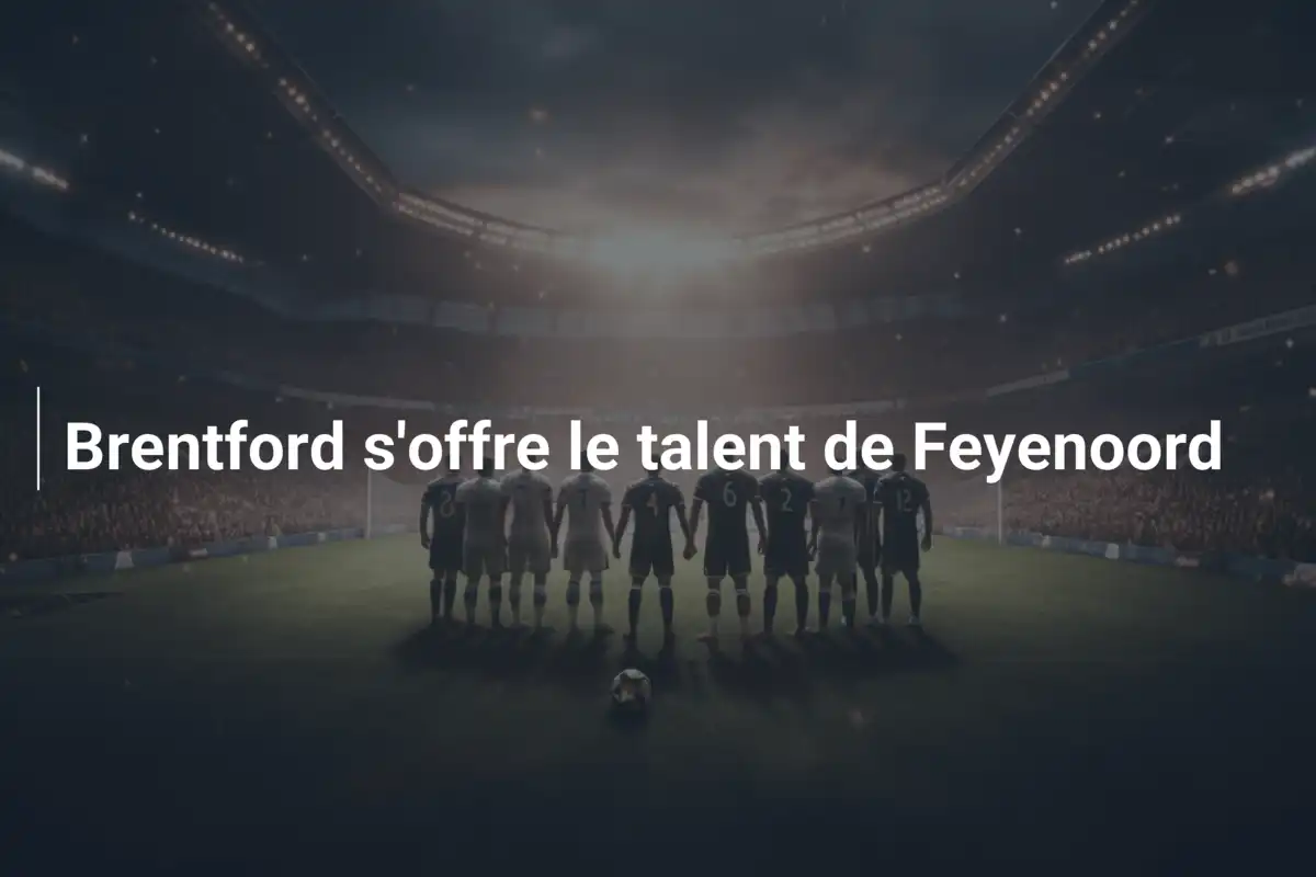 Brentford s'offre le talent de Feyenoord