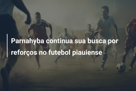 Parnahyba continua sua busca por reforços no futebol piauiense