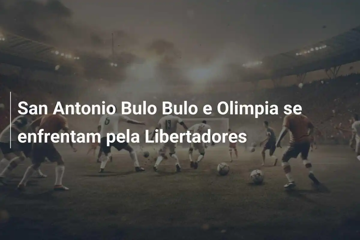 San Antonio Bulo Bulo e Olimpia se enfrentam pela Libertadores