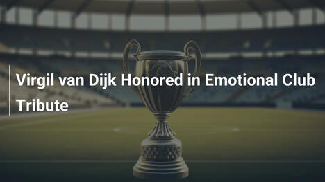 Virgil van Dijk: Tributo Emozionale dal Club