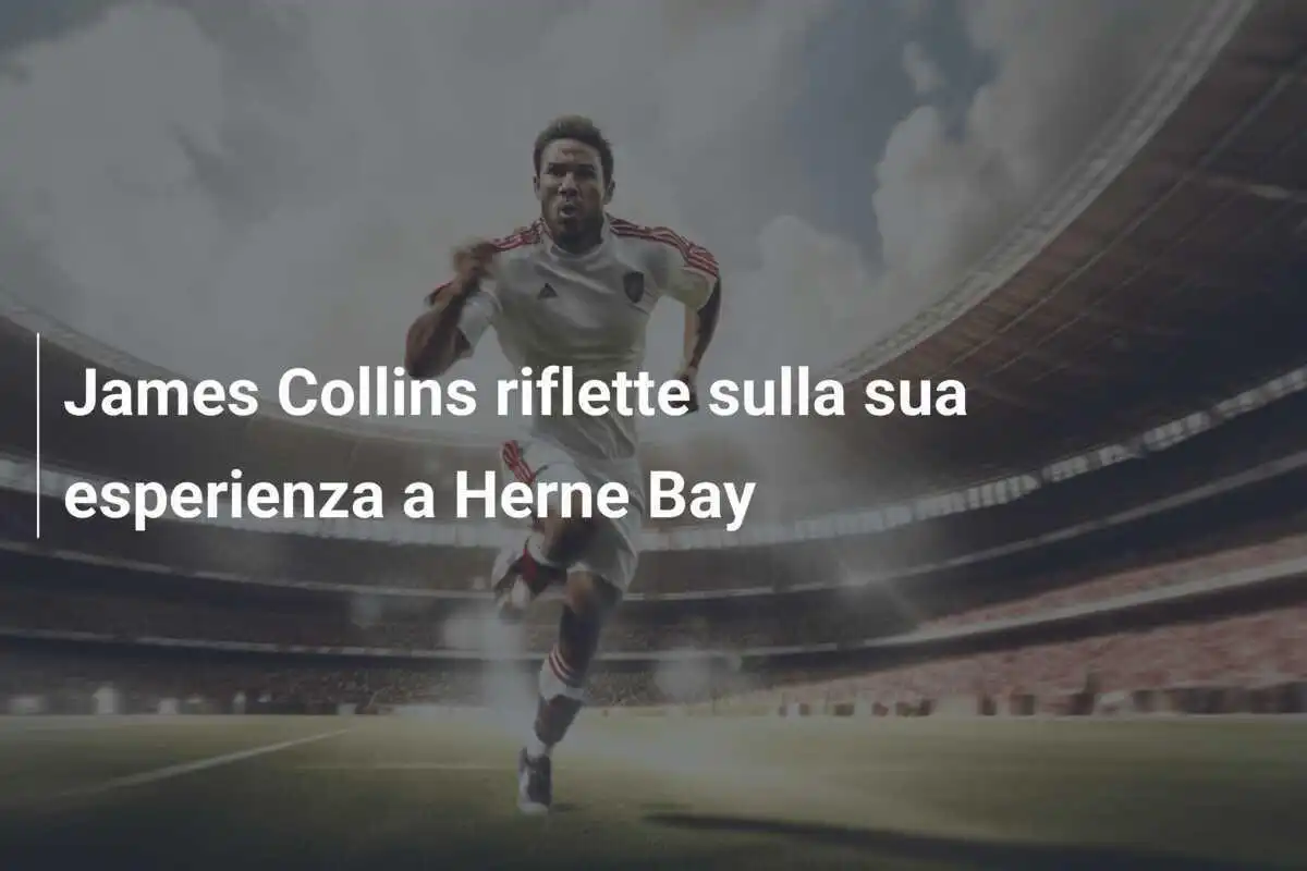 James Collins riflette sulla sua esperienza a Herne Bay