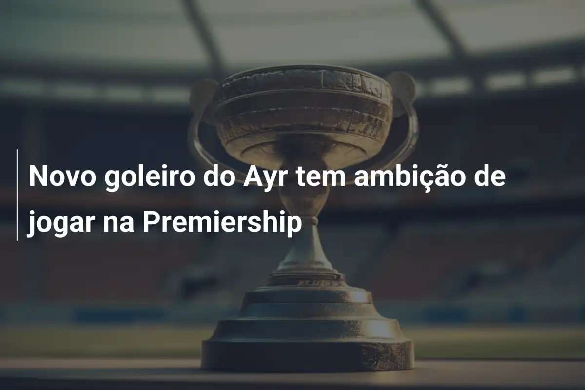 Novo goleiro do Ayr tem ambição de jogar na Premiership
