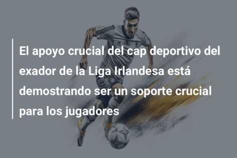 El apoyo crucial del cap deportivo del exador de la Liga Irlandesa está demostrando ser un soporte crucial para los jugadores