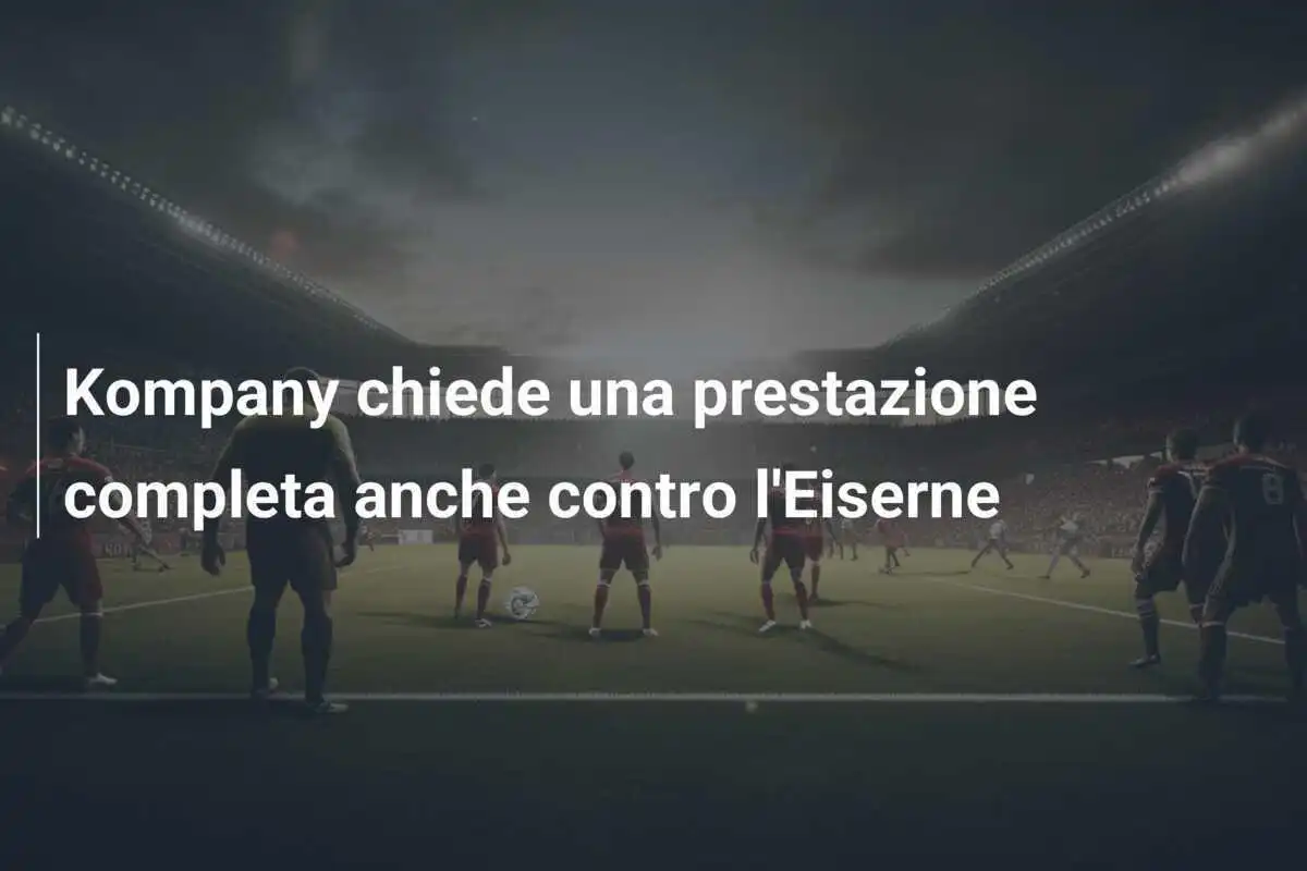 Kompany chiede una prestazione completa anche contro l'Eiserne