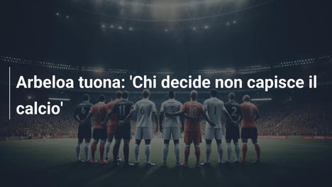 Arbeloa tuona: 'Chi decide non capisce il calcio'