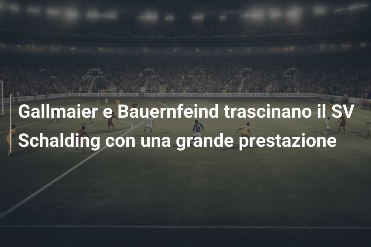 Gallmaier e Bauernfeind trascinano il SV Schalding con una grande prestazione
