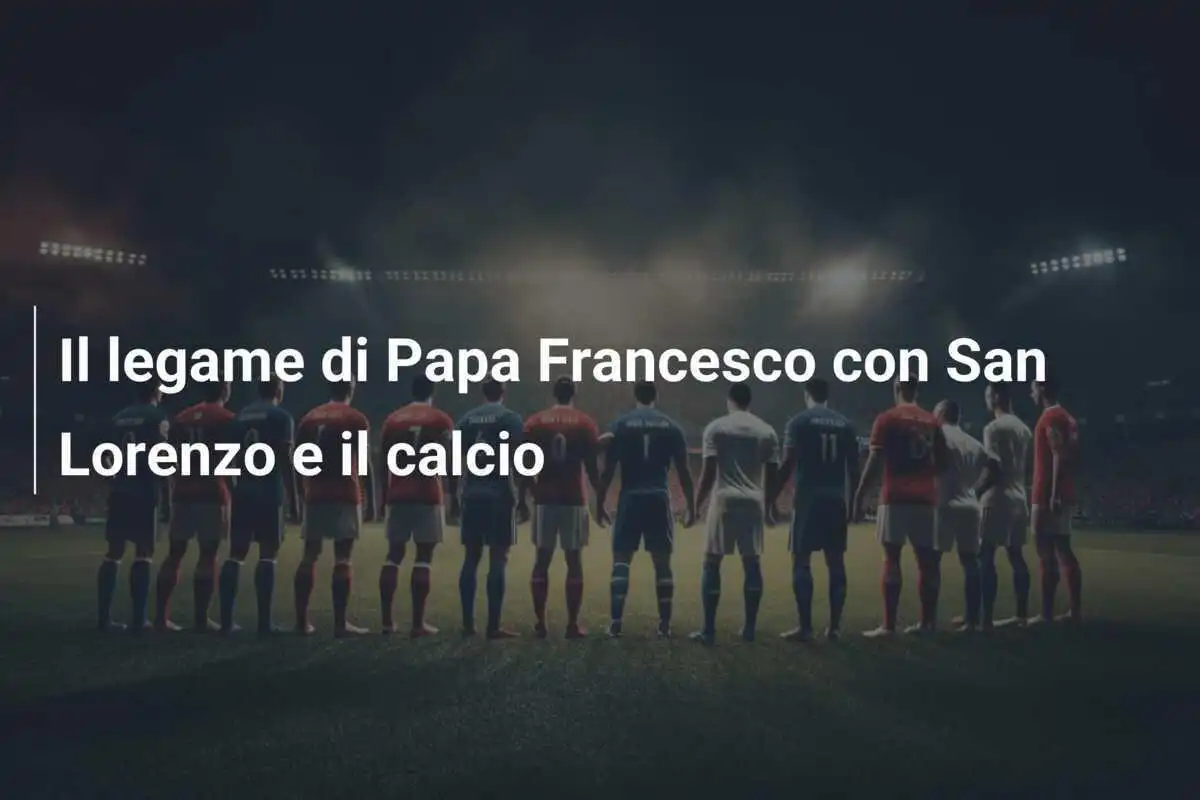 Il legame di Papa Francesco con San Lorenzo e il calcio