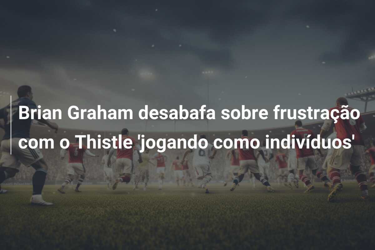 Brian Graham desabafa sobre frustração com o Thistle 'jogando como indivíduos'