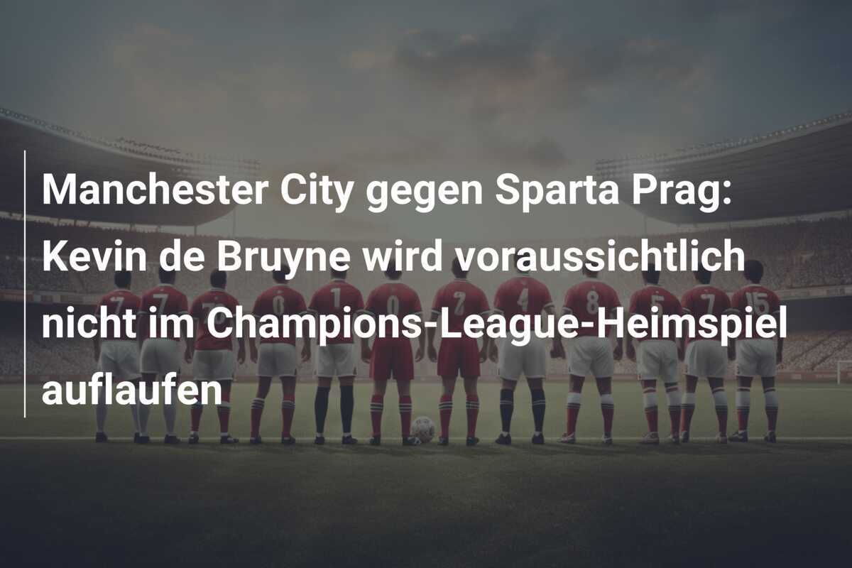 Manchester City gegen Sparta Prag: Kevin de Bruyne wird voraussichtlich nicht im Champions-League-Heimspiel auflaufen