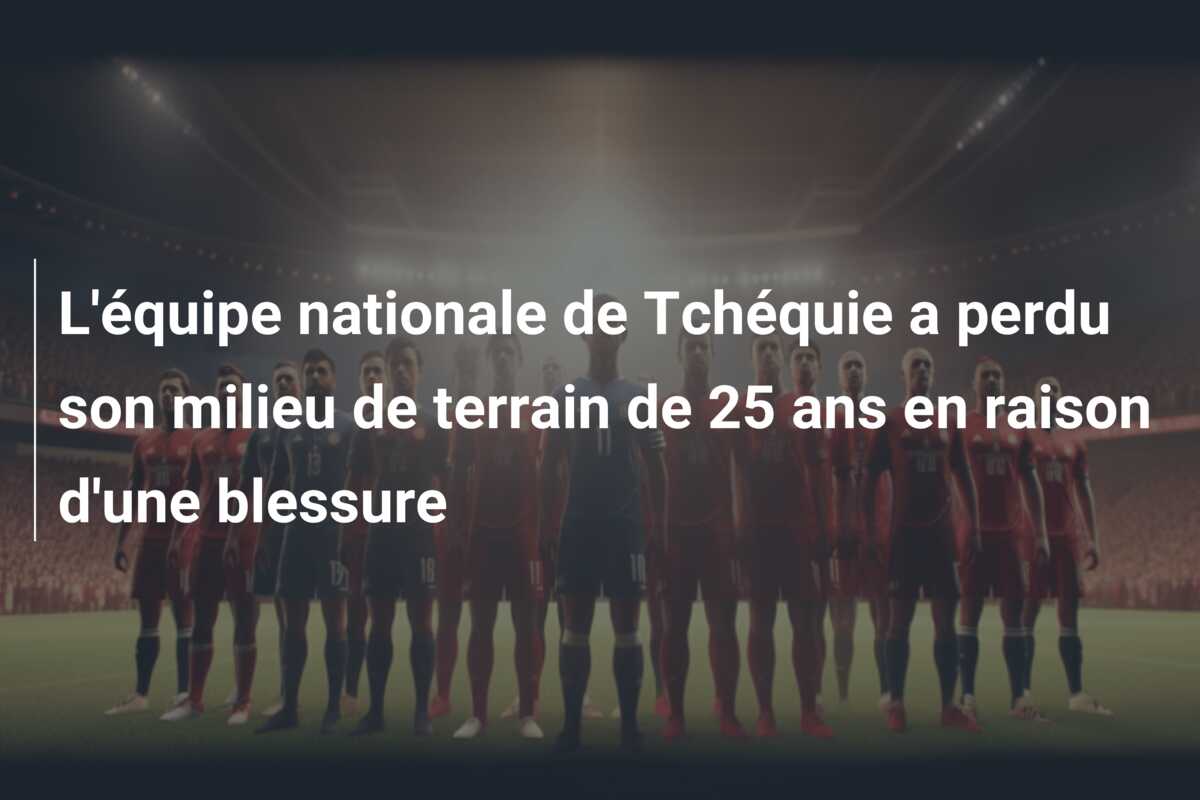 L’équipe nationale de Tchéquie a perdu son milieu de terrain de 25 ans en raison d’une blessure