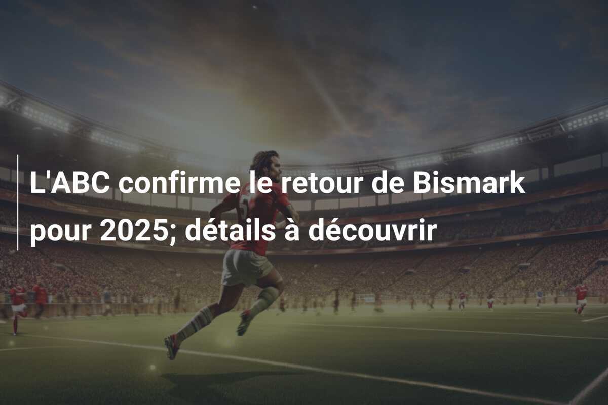 L'ABC confirme le retour de Bismark pour 2025; détails à découvrir