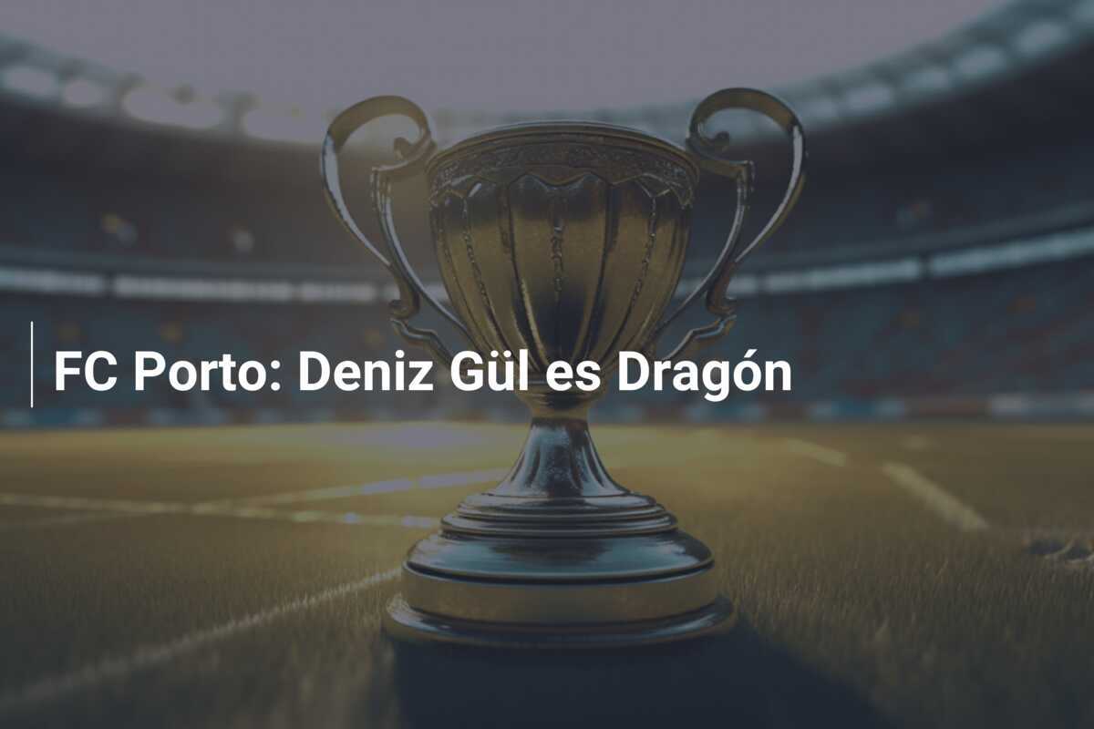 FC Porto: Deniz Gül es Dragón