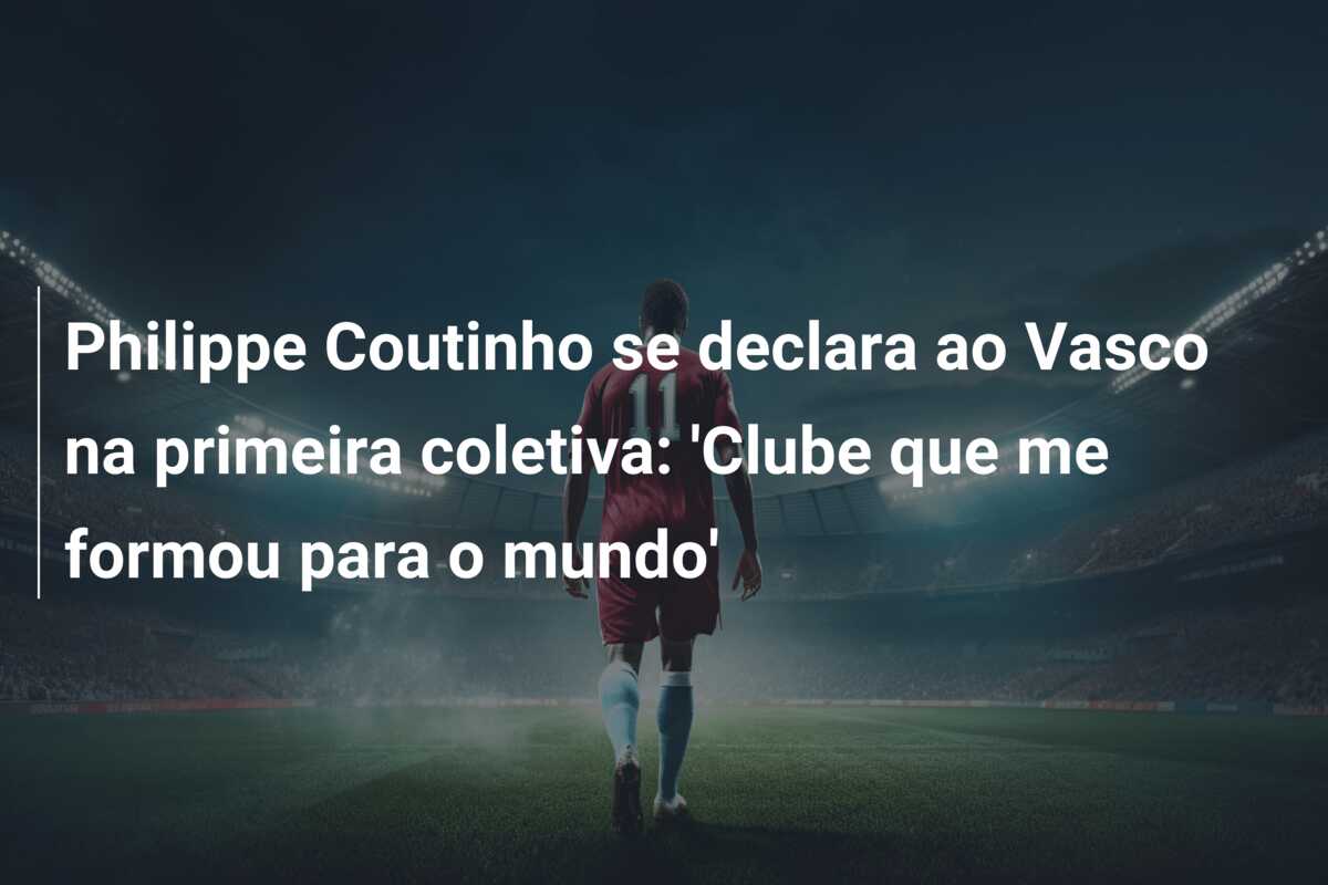 Philippe Coutinho se declara ao Vasco na primeira coletiva: ‘Clube que me formou para o mundo’